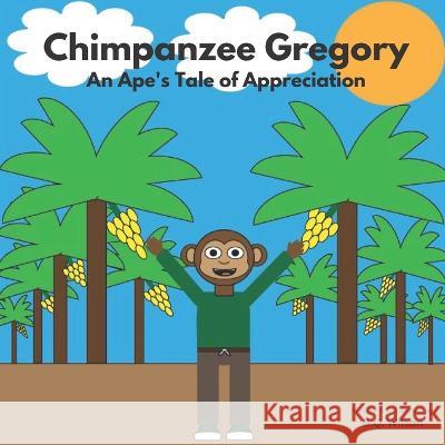Chimpanzee Gregory: An Ape's Tale of Appreciation G Q Wilson   9798391596349 Independently Published