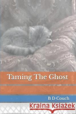 Taming The Ghost B D Couch   9798391641933 Independently Published
