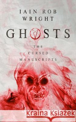 Ghosts: a viral horror sensation Iain Rob Wright   9798391649823 Independently Published