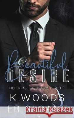 Beautiful Desire Er Sloane K Woods  9798391653127 Independently Published