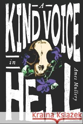 A Kind Voice in Hell Ames Mullery   9798391667162