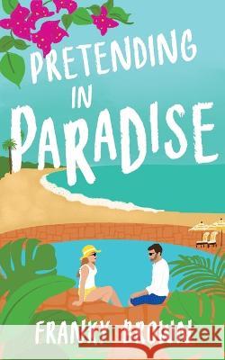 Pretending in Paradise Franky Brown   9798391675785