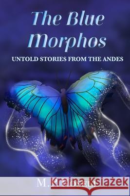 The Blue Morphos: Untold Stories from the Andes Maria Pilar Rosell   9798391677772