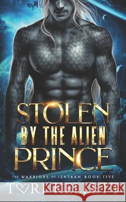 Stolen by the Alien Prince Tori Kellett   9798391690276