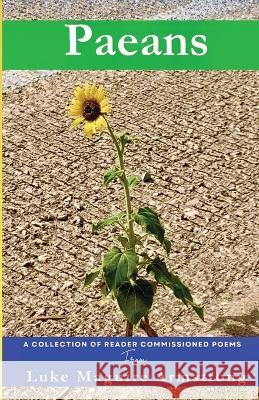 Paeans: A Collection of Reader Commissioned Poems Luke Maguire Armstrong   9798391710295 Independently Published