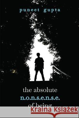 The Absolute Nonsense Of Being Puneet Gupta   9798391722274