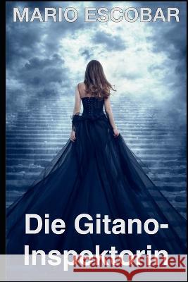 Die Gitano-Inspektorin: Ratsel, Intrigen und Spannung Mario Escobar   9798391744795 Independently Published