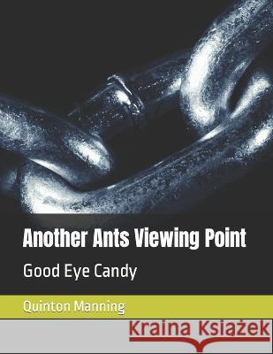 Another Ants Viewing Point: Good Eye Candy Storm Manning Quinton Manning  9798391786290