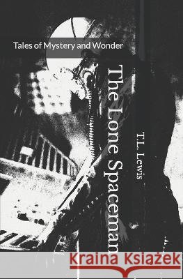 The Lone Spaceman T L Lewis   9798391790914 Independently Published