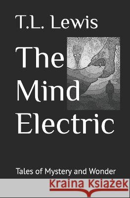 The Mind Electric T L Lewis   9798391800897 Independently Published