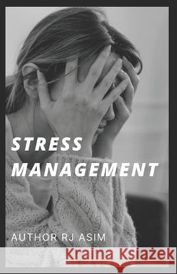 stress management: annotated Rj Asim   9798391859321 Independently Published