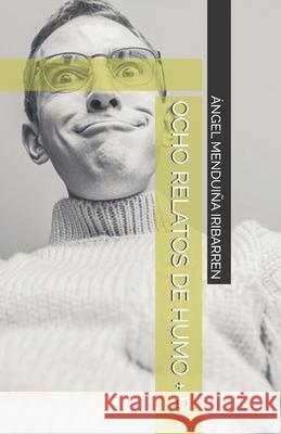 Ocho Relatos de Humo + R Angel Menduina Iribarren   9798391879114 Independently Published