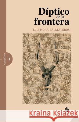 Diptico de la frontera Luis Mora-Ballesteros   9798391884132