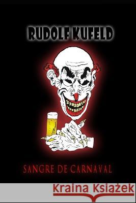 Sangre de Carnaval Christian Francesco Schio Caterina Tedesco Rudolf Kufeld 9798391886860 Independently Published