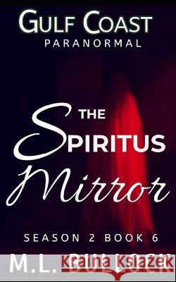 The Spiritus Mirror Kevin D Bullock M L Bullock  9798391902201 Independently Published