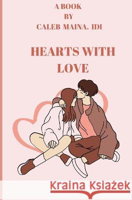 Hearts with Love Caleb Maina IDI   9798391905936 Independently Published