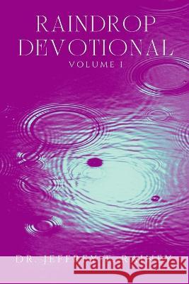 Raindrop: Devotional Volume I Jeffrey T Rainey   9798391906506 Independently Published