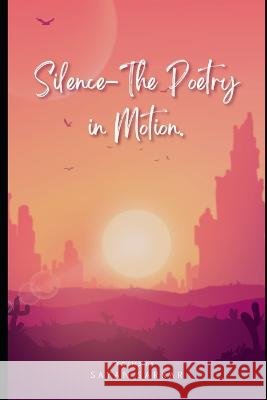 Silence-The Poetry in Motion Sayan Sarkar   9798391911104