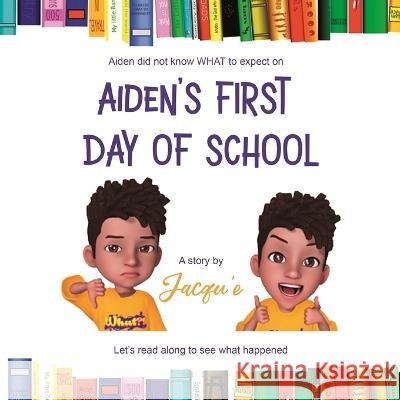 Aiden's First Day of School Tina Jackson Jacqu'e Sanders  9798391919537 Independently Published