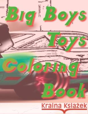 Big Boys Toys Coloring Book Paul A Sharpe   9798391943853 Independently Published