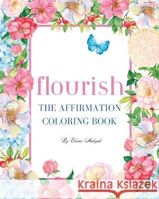 Flourish: The Affirmation Coloring Book Elexus Aaliyah   9798391946731 Independently Published