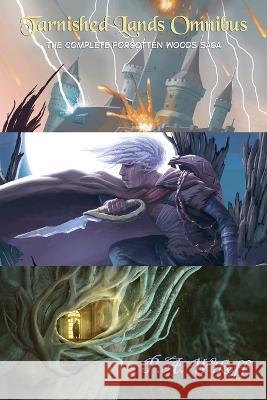 Tarnished Lands Omnibus: the complete Forgotten Woods saga. Levon Jihanian Marcela Bolivar P a Wikoff 9798391953647 Independently Published