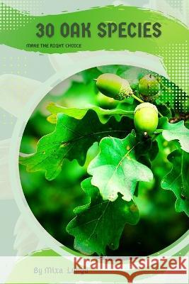 30 Oak species: Make the right choice Mixa Lungu   9798391972709 Independently Published