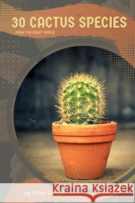 30 Cactus species: Make the right choice Mixa Lungu   9798391972754 Independently Published