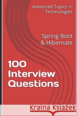 100 Interview Questions: Spring Boot & Hibernate X Y Wang   9798391992899 Independently Published