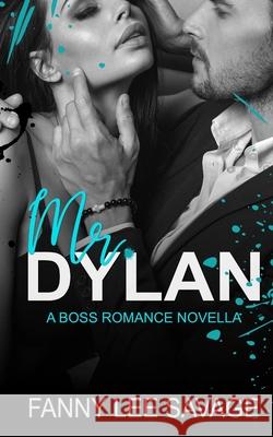Mr. Dylan: A Boss Romance Novella Fanny Lee Savage   9798392000944 Independently Published