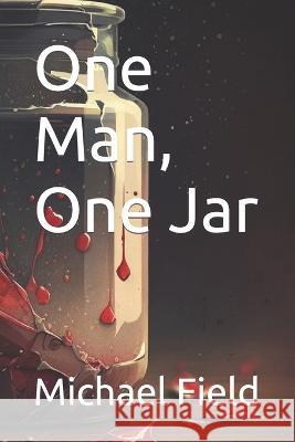 One Man, One Jar Michael Field   9798392086177 Independently Published