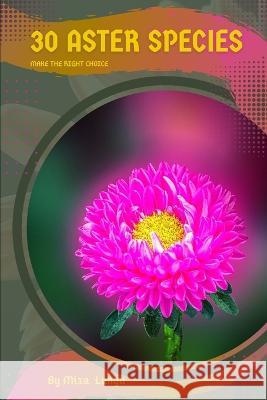 30 Aster species: Make the right choice Mixa Lungu   9798392097159 Independently Published