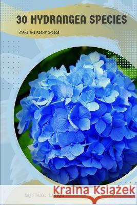 30 Hydrangea species: Make the right choice Mixa Lungu   9798392097234 Independently Published