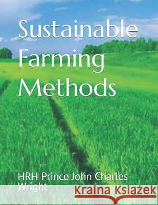 Sustainable Farming Methods Hrh Princess Dillys Wright Hrh Princess Lizzy Wright Hrh Prince John Charles Wright 9798392153206 Independently Published