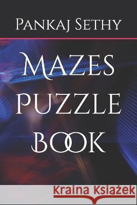 Mazes Puzzle Book Pankaj Sethy   9798392169832