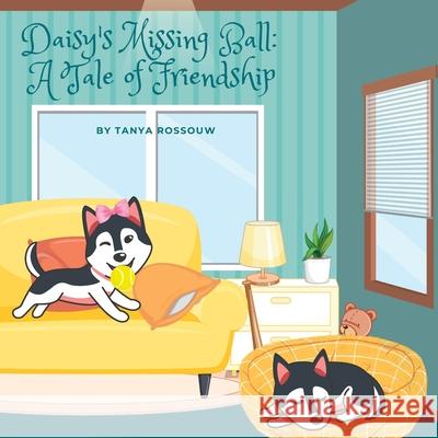 Daisy's Missing Ball: A Tale of Friendship Tanya Rossouw 9798392174553