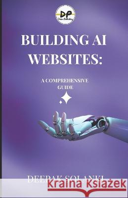 Building AI Websites: A Comprehensive Guide Pawan Solanki Deepak Solanki  9798392201075