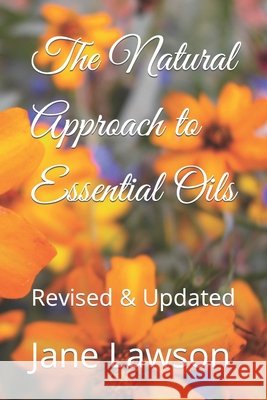 The Natural Approach to Essential Oils: Updated and Revised Lawson, Jane 9798392230037 Independently Published