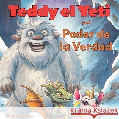 Teddy el Yeti y el Poder de la Verdad Brad Johnson   9798392258598