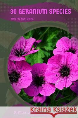 30 Geranium species: Make the right choice Mixa Lungu   9798392267736 Independently Published