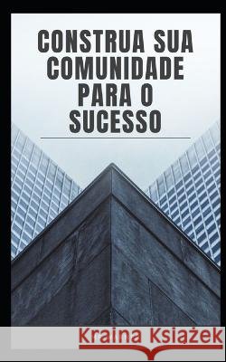 Construa sua comunidade para o sucesso MR Warner   9798392272990 Independently Published