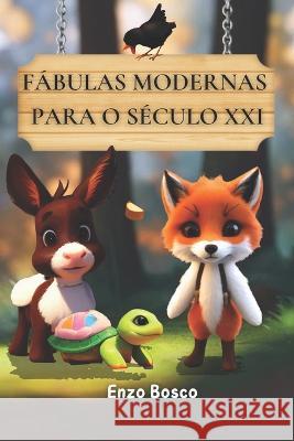 Fabulas Modernas Para O Seculo XXI Enzo Bosco   9798392281473 Independently Published