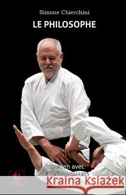 Le Philosophe: Entretien avec Andre Cognard Andre Cognard Simone Chierchini  9798392290512