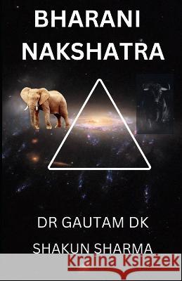 Bharani Nakshatra: The Second Nakshatra Shakun Sharma Dr Gautam Dk  9798392294268 Independently Published