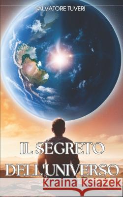 I Segreti Dell'universo Salvatore Tuveri   9798392295753 Independently Published