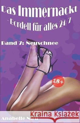 Das Immernackt - Bordell fur alles 24/7 Band 7: Neuschnee Anabelle Niru   9798392297306 Independently Published