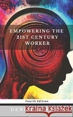 Empowering the 21st Century Worker Denise N Fyffe   9798392302154 Independently Published