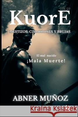 KuorE: Mestizos, Cimarrones & Brujas Abner Munoz   9798392310487 Independently Published
