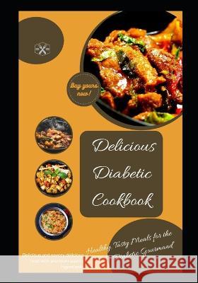 Delicious diabetic cook book: Healthy, tasty meals for the diabetic gourmand Abbakar Sadiq   9798392333028 Independently Published