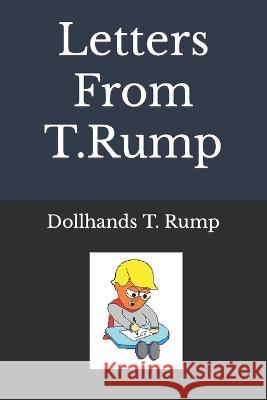 Letters From T.Rump Dollhands T Rump   9798392334469
